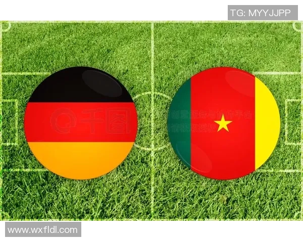 德国与喀麦隆激战联合会杯精彩对决展现足球魅力与激情